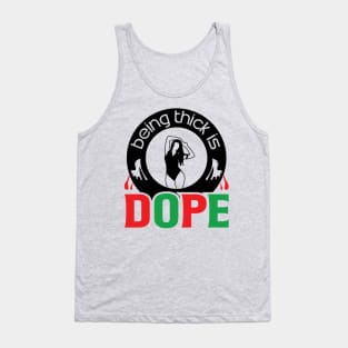 Being Thick Is Dope Tank Top